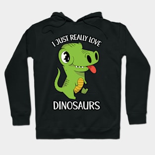 I Just Really Love Dinosaurs Hoodie